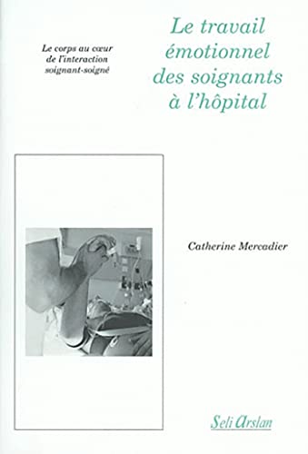 9782842760816: Le travail montionnel des soignants  l'hpital: Le corps au coeur de l'interaction soignant-soign