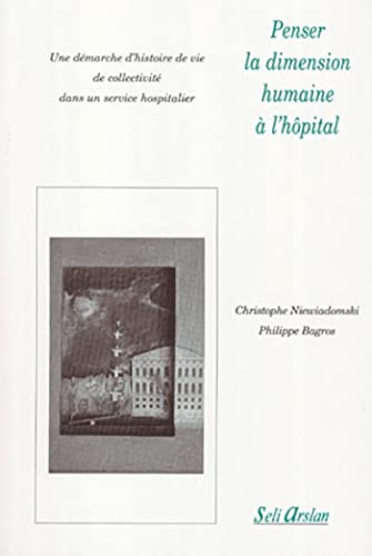 Beispielbild fr Penser la dimension humaine  l'hpital : Une dmarche d'histoire de vie de collectivit dans un service hospitalier zum Verkauf von Ammareal