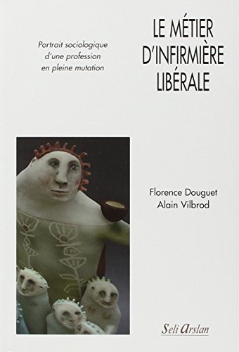 Stock image for Le Mtier D'infirmire Librale : Portrait Sociologique D'une Profession En Pleine Mutation for sale by RECYCLIVRE