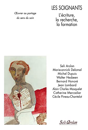 Beispielbild fr Les soignants - L criture, la recherche, la formation:  uvrer au partage du sens du soin Arslan, Seli; Delomel, Marie-Annick; Dupuis, Michel; Hesbeen, Walter; Honor, Bernard; Lombard, Jean; Masquelet, Alain Charles; Mercadier, Catherine et Pineau-Chantelot, Ccile zum Verkauf von BIBLIO-NET