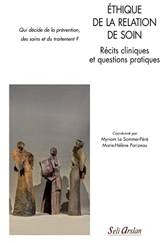 Beispielbild fr thique de la relation de soin - Rcits cliniques et questions pratiques: Qui dcide de la prvention, des soins et du traitement ? zum Verkauf von Ammareal