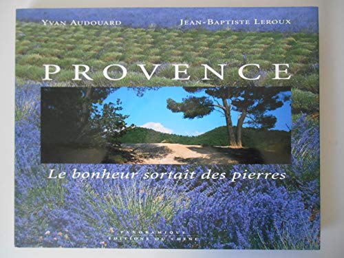 Provence: Le Bonheur sortait des pierres (9782842770143) by Audouard, Yvan; Leroux, Jean-Baptiste