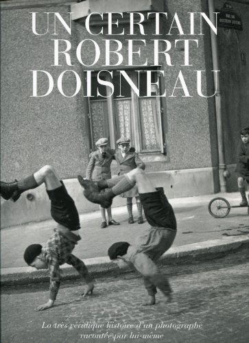 Un certain Robert Doisneau: La TrÃ¨s PÃ©riodique histoire d'un photographe racontÃ©e par lui-mÃªme (9782842771911) by Doisneau, Robert