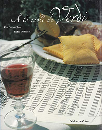 Stock image for A LA TABLE DE VERDI . LA PASSION DE LA MUSIQUE . LE PLAISIR GASTRONOMIQUE .57 RECETTES for sale by HISTOLIB - SPACETATI