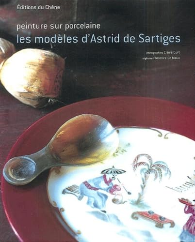 Stock image for Peinture sur porcelaine, les modeles d'astrid de sartiges for sale by LiLi - La Libert des Livres