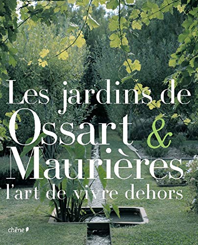 Stock image for Les jardins d'Ossart et Maurieres: L'art de vivre dehors for sale by Ammareal