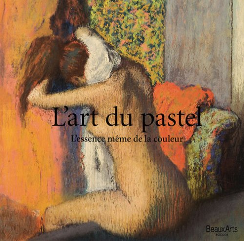 L'ART DU PASTEL, L'ESSENCE MEME DE LA COULEUR (1919) (9782842786328) by Collectif
