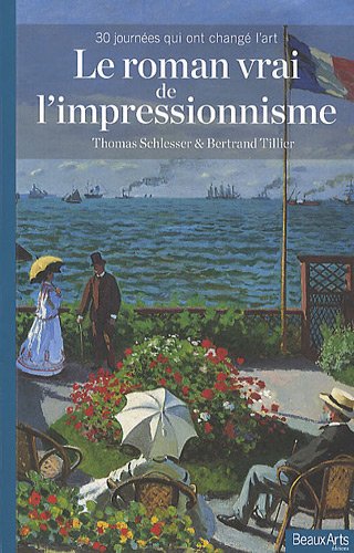Stock image for Le Roman Vrai de l'Impressionisme : 30 Journees qui ont Change l'Art for sale by ANARTIST