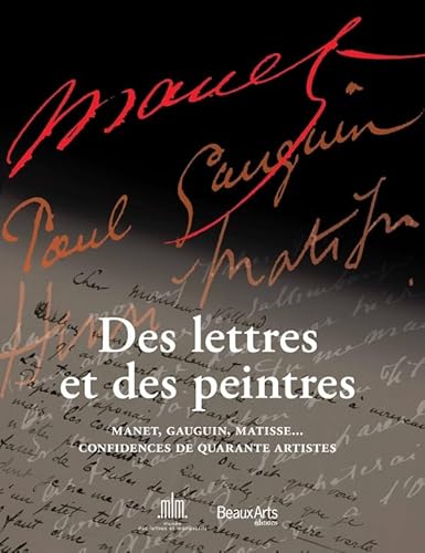 Beispielbild fr Des lettres et des peintres : Manet, Gauguin, Matisse. Confidences de quarante artistes zum Verkauf von Le Monde de Kamlia