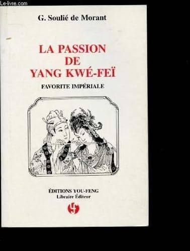 Imagen de archivo de La passion de Yang Kw-Fe, favorite impriale: D'aprs les anciens textes chinois a la venta por Ammareal