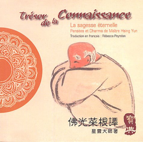 Beispielbild fr Trsor de la Connaissance : La lumire ternelle, Penses et Dharma de Matre Hsing Yun, dition bilingue franais-chinois zum Verkauf von medimops