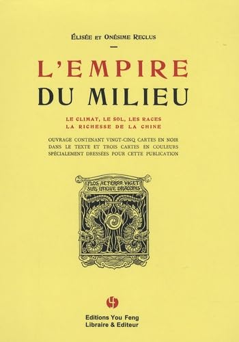 Stock image for L'Empire du milieu: Le climat, le sol, les races, la richesse de la chine for sale by Ammareal