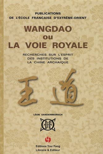 Beispielbild fr Wangdao ou La voie royale - recherches sur l'esprit des institutions de la Chine archaque zum Verkauf von JOURDAN