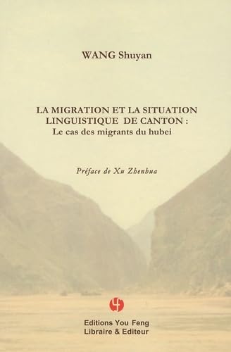 Stock image for La migration et la situation linguistique de Canton: Le cas des migrants du Hubei [Broch] Shuyan, Wang et Zhenhua, Xu for sale by BIBLIO-NET