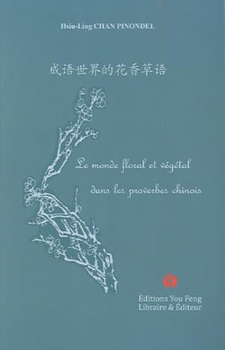 Le monde floral et végétal dans les proverbes chinois - Hsiu-Ling Chan Pinondel