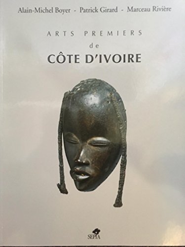 9782842800086: ARTS PREMIERS DE CTE D'IVOIRE: [Exposition, La Flche, Animation et culture, Nogent-le-Rotrou, Muse municipal du chteau Saint-Jean, 10 janvier-2 mars 1997