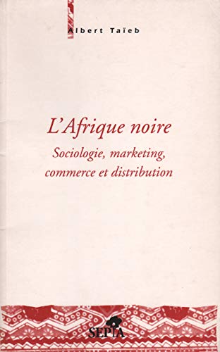 Beispielbild fr L'Afrique noire : Sociologie, marketing, commerce et distribution zum Verkauf von medimops