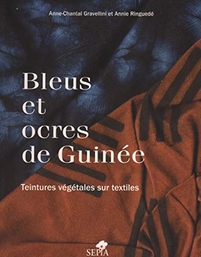 Bleus et ocres de Guinée: Teintures végétales sur textiles (French Edition)