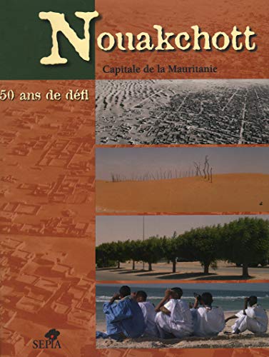 Beispielbild fr Nouakshott - Capitale de la Mauritanie - 50 ans de defi zum Verkauf von Alplaus Books
