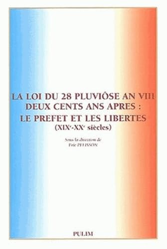 Beispielbild fr La loi du 28 pluviose an VII deux cents ans aprs : le prefet et les liberts 19-20e siecles zum Verkauf von Ammareal