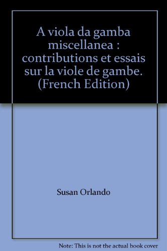 9782842873530: A viola da gamba miscellanea : contributions et essais sur la viole de gambe.: Recueil des actes des colloques de La Borie en Limousin