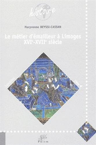 Le métier d'émailleur à Limoges : XVIe - XVIIe siècle