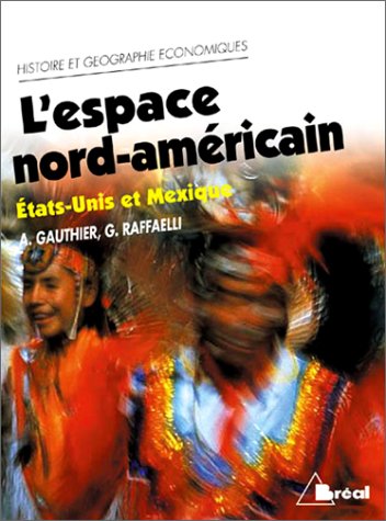 Imagen de archivo de L'Espace nord-amricain : Etats-unis et Mexique: cycle prparatoire au haut enseignement commercial, tudes suprieures d'histoire et de go a la venta por Ammareal