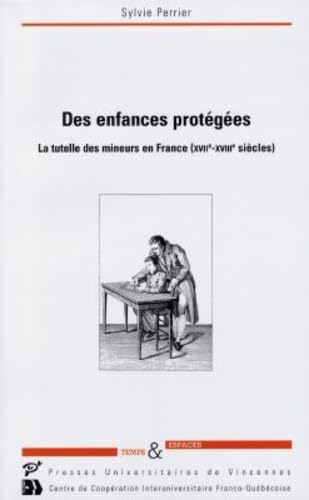 Beispielbild fr Des enfances protges: La tutelle des mineurs en France (17me-18me sicles) zum Verkauf von Ammareal