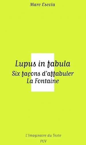 Imagen de archivo de Lupus in fabula : Six faons d'affabuler La Fontaine a la venta por medimops