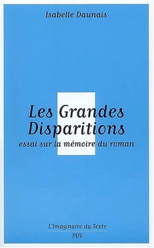Beispielbild fr Les Grandes Disparitions : Essai sur la mmoire du roman zum Verkauf von Revaluation Books