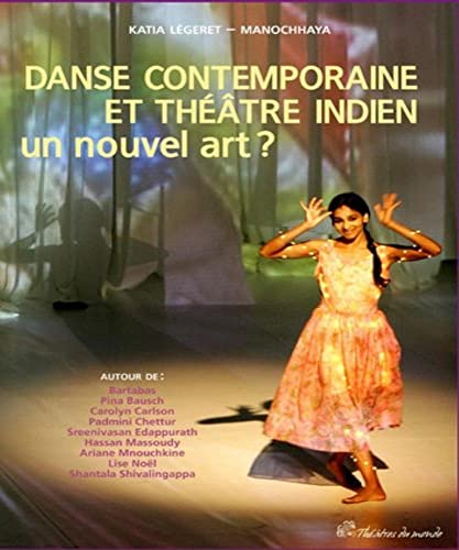 Stock image for Danse Contemporaine Et Thtre Indien : Un Nouvel Art ? : Autour De Bartabas, Pina Bausch, Carolyn C for sale by RECYCLIVRE