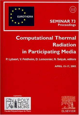 Imagen de archivo de Computational Thermal Radiation in Participating Media : Proceedings of the Eurotherm Seminar 73, April 15-17, 2003, Mons, Belgium a la venta por BookOrders