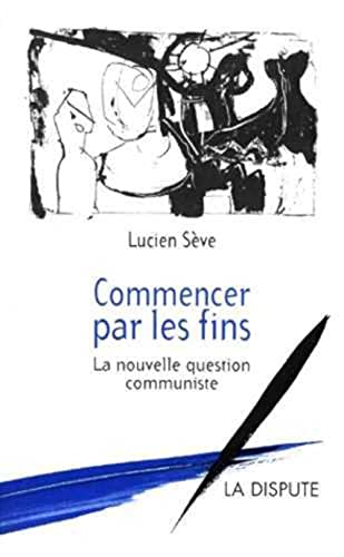 Imagen de archivo de Commencer par les fins. La nouvelle question communiste a la venta por medimops