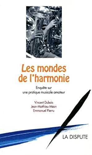 Stock image for Les Mondes De L'harmonie : Enqute Sur Une Pratique Musicale Amateur for sale by RECYCLIVRE