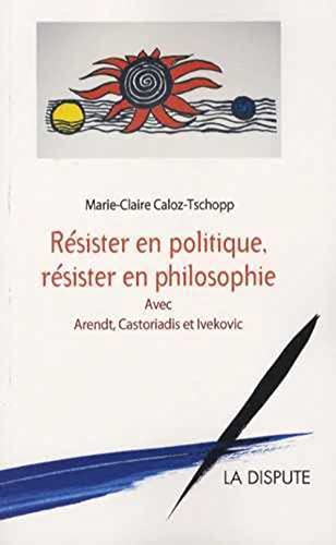 Imagen de archivo de Rsister en politique, rsister en philosophie a la venta por Chapitre.com : livres et presse ancienne