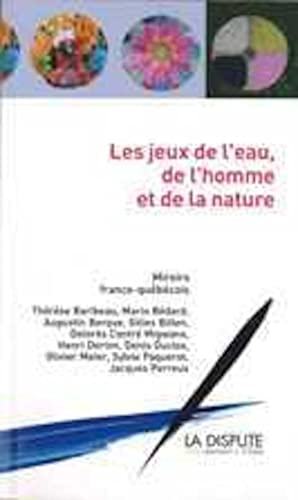 Beispielbild fr Les jeux de l'eau, de l'homme et de la nature : Miroirs franco-qubcois zum Verkauf von Ammareal