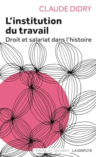 Beispielbild fr Institution du travail (L'): Droit et salariat dans l?histoire zum Verkauf von Gallix