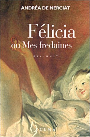 Félicia ou Mes fredaines - Nerciat, Andréa de