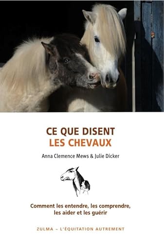 Stock image for Ce que disent les chevaux : Comment les entendre, les aider et les gurir for sale by medimops