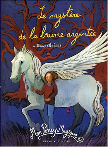 MON PONEY MAGIQUE T2 LE MYSTERE DE LA BRUME ARGENTEE (9782843044236) by OLDFIELD JENNY