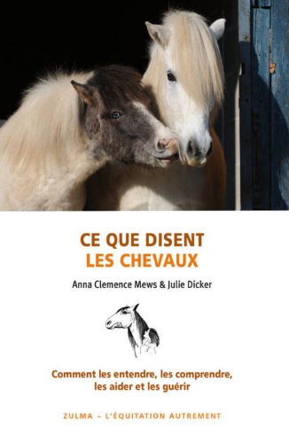 Stock image for Ce Que Disent Les Chevaux : Comment Les Entendre, Les Comprendre, Les Aider Et Les Gurir for sale by RECYCLIVRE