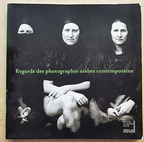 Beispielbild fr Regards des photographes arabes contemporains : Exposition organise par l'Institut du monde arabe du 22 novembre 2005 au 22 janvier 2006 zum Verkauf von Ammareal