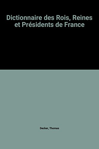9782843083877: Dictionnaire des Rois, Reines et Prsidents de France