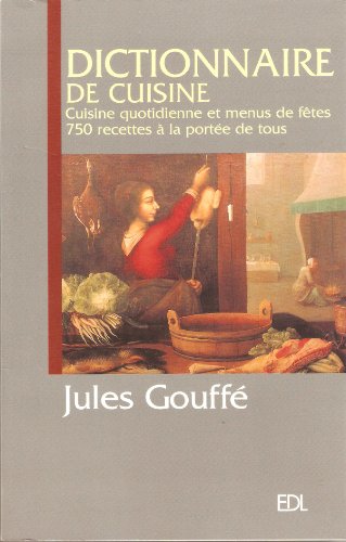 Beispielbild fr Dictionnaire de Cuisine Gouff, Cuisine quotidienne et menus de ftes 750 recettes  la porte de tous zum Verkauf von Ammareal