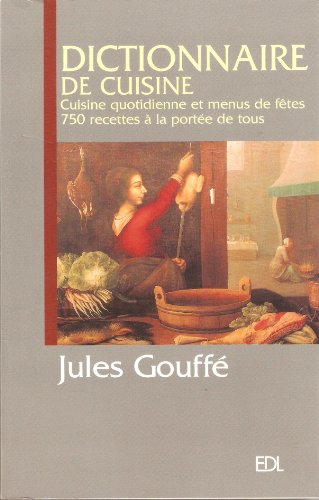 Imagen de archivo de Dictionnaire de Cuisine Gouff, Cuisine quotidienne et menus de ftes 750 recettes  la porte de tous a la venta por Ammareal