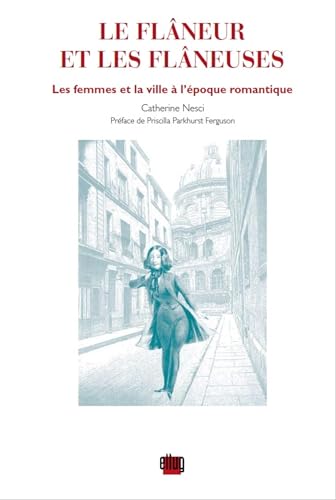 Beispielbild fr Flaneur Et Les Flaneuses, Les Femmes Et La Ville (French Edition) zum Verkauf von Gallix