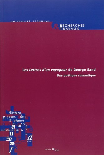 Stock image for Recherches et Travaux N 70/2007. les Lettres d'un Voyageur de George Sand. une Poetique Romantique (French Edition) for sale by Phatpocket Limited