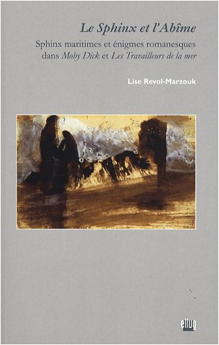 Beispielbild fr Le Sphinx et l'Abme : Sphinx maritimes et nigmes romanesques dans Moby Dick et Les Travailleurs de la mer zum Verkauf von Ammareal