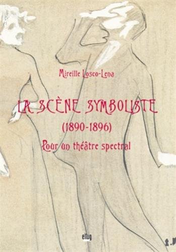 Beispielbild fr La sc ne symboliste (1890-1896): Pour un th âtre spectral zum Verkauf von ThriftBooks-Dallas