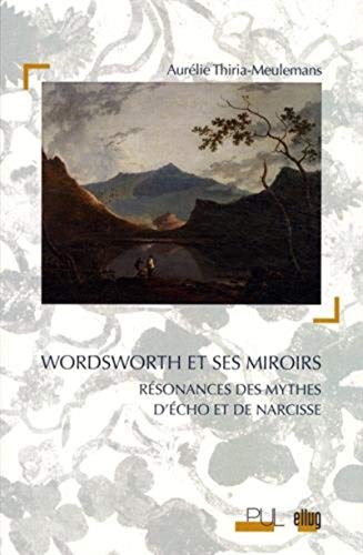 9782843102790: Wordsworth et ses miroirs: Rsonances des mythes d'Echo et de Narcisse